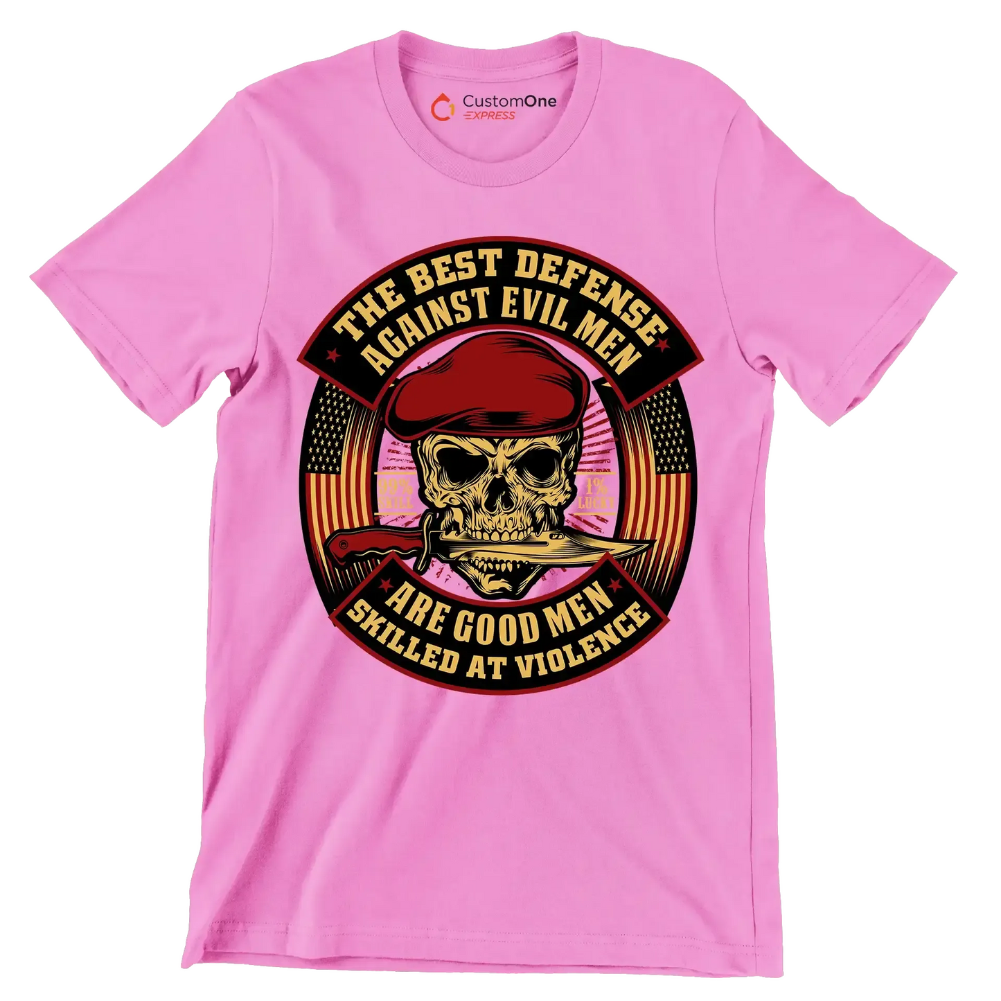 The best defense against evil men are good men skilled at violence 99% skill 1% lucky - Veterans Themed T-Shirt-Pink-S-Custom One Express