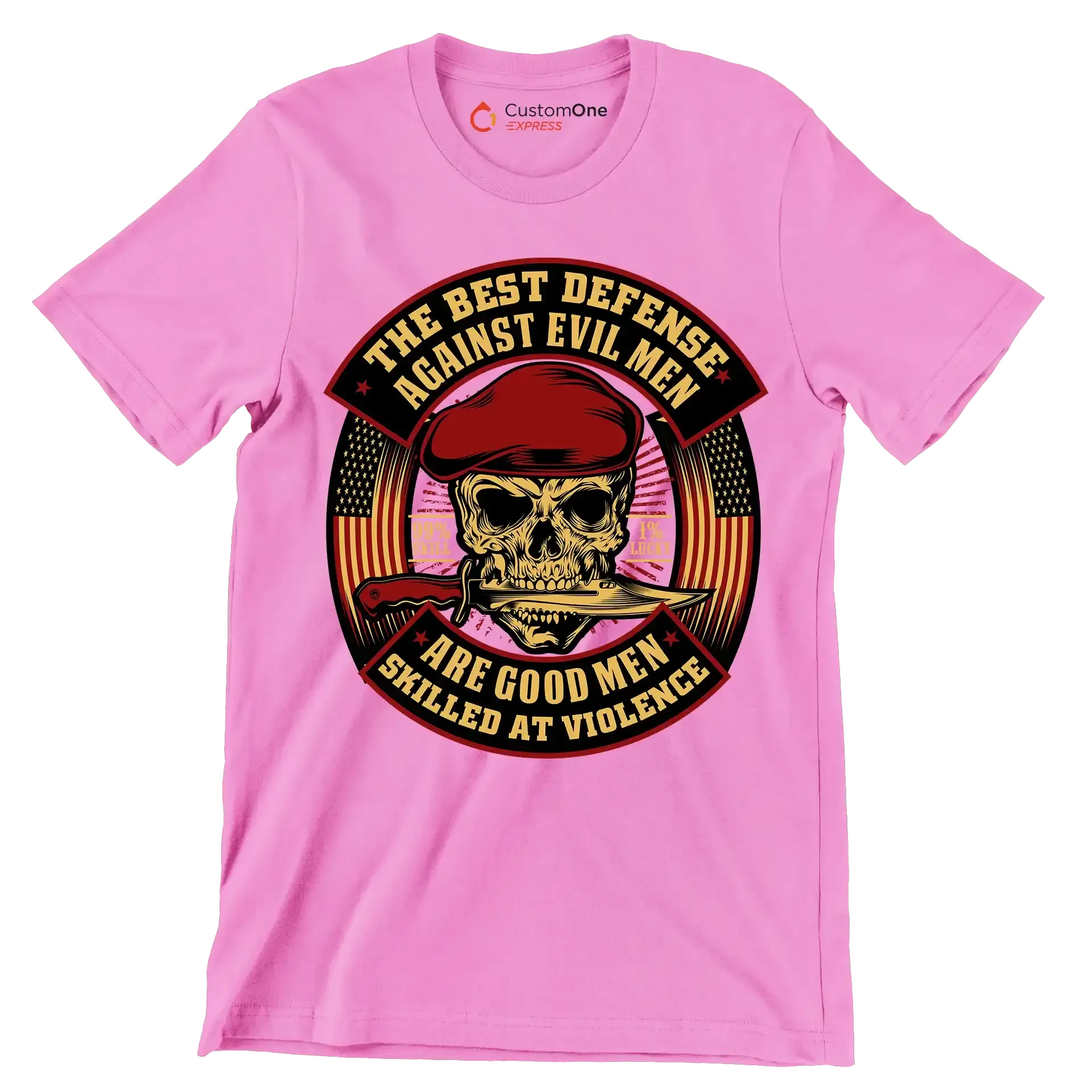 The best defense against evil men are good men skilled at violence 99% skill 1% lucky - Veterans Themed T-Shirt-Pink-S-Custom One Express