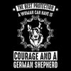 The best protection a woman can have is courage and a german shepherd - Dog Themed T-Shirt-Black-S-Custom One Express