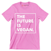 The future is vegan - Vegan Themed T-Shirt-Pink-S-Custom One Express