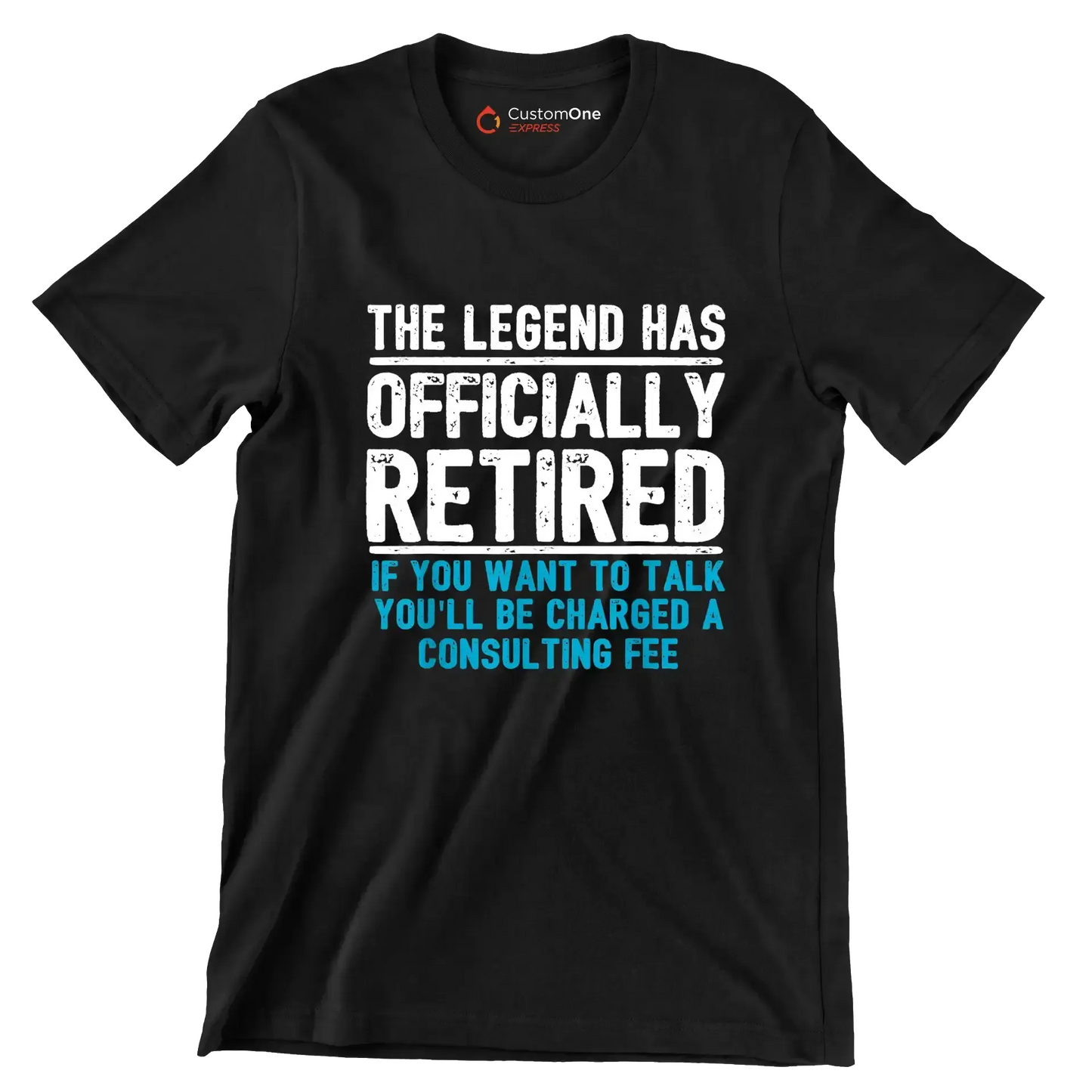 The legend has officially retired If you want to talk you'll be charged a consulting fee - Retirement Themed T-Shirt-Black-S-Custom One Express