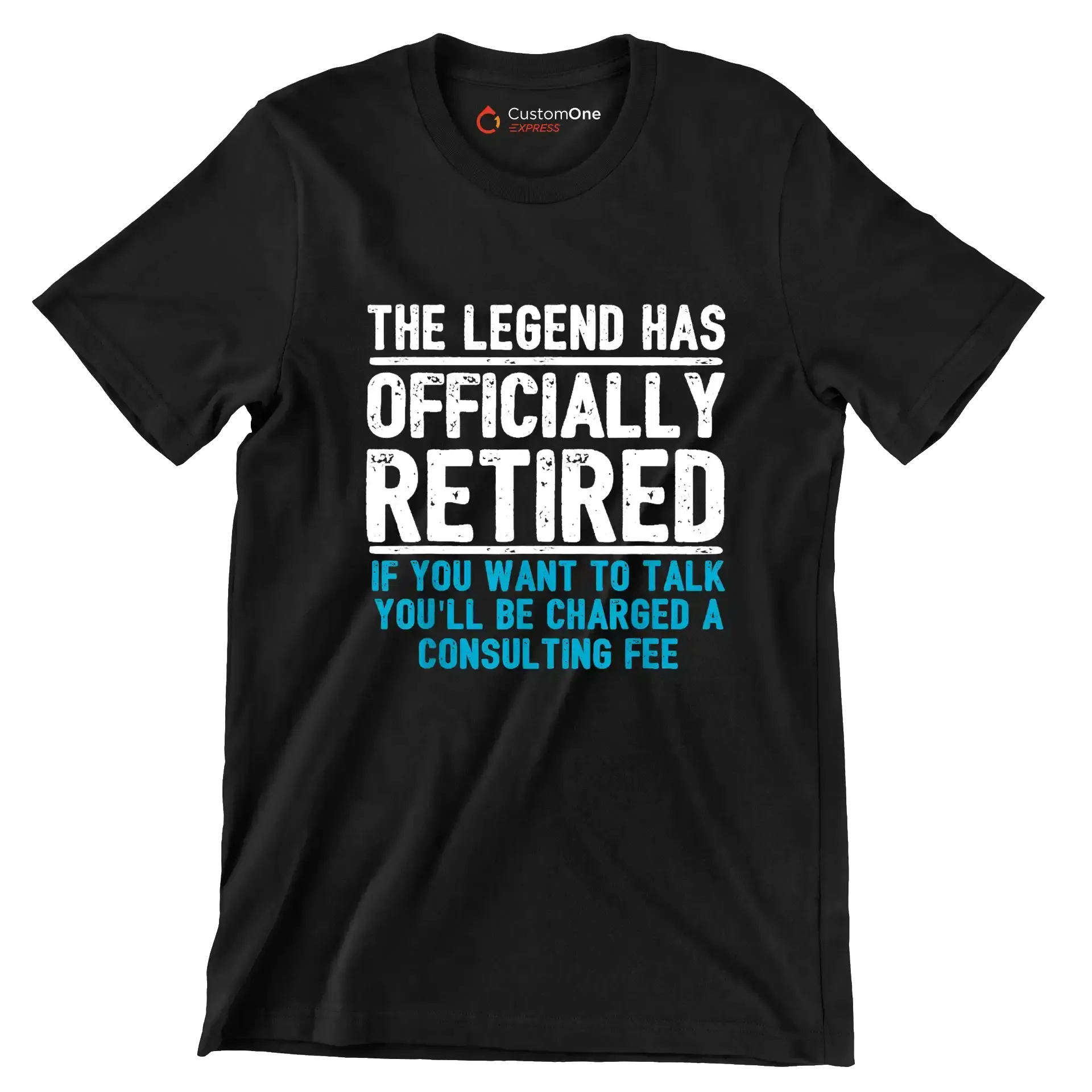 The legend has officially retired If you want to talk you'll be charged a consulting fee - Retirement Themed T-Shirt-Black-S-Custom One Express