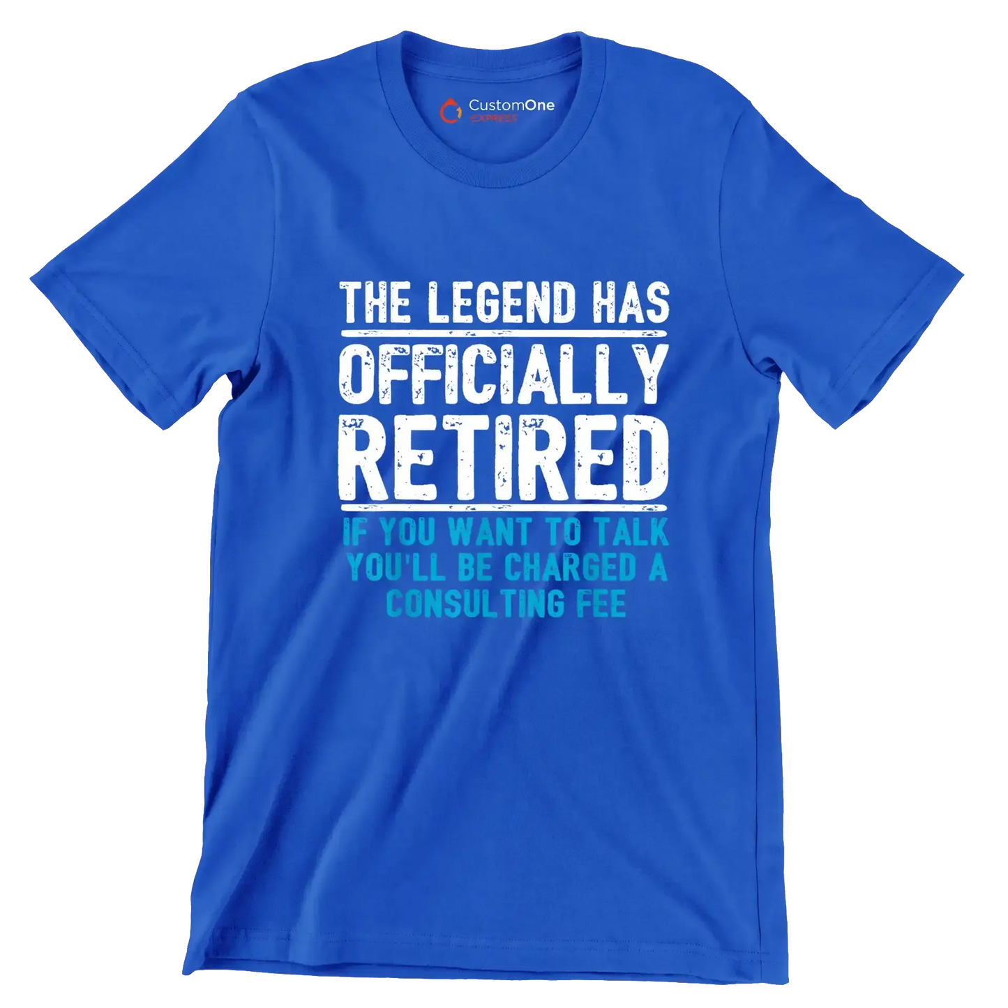 The legend has officially retired If you want to talk you'll be charged a consulting fee - Retirement Themed T-Shirt-Blue-S-Custom One Express