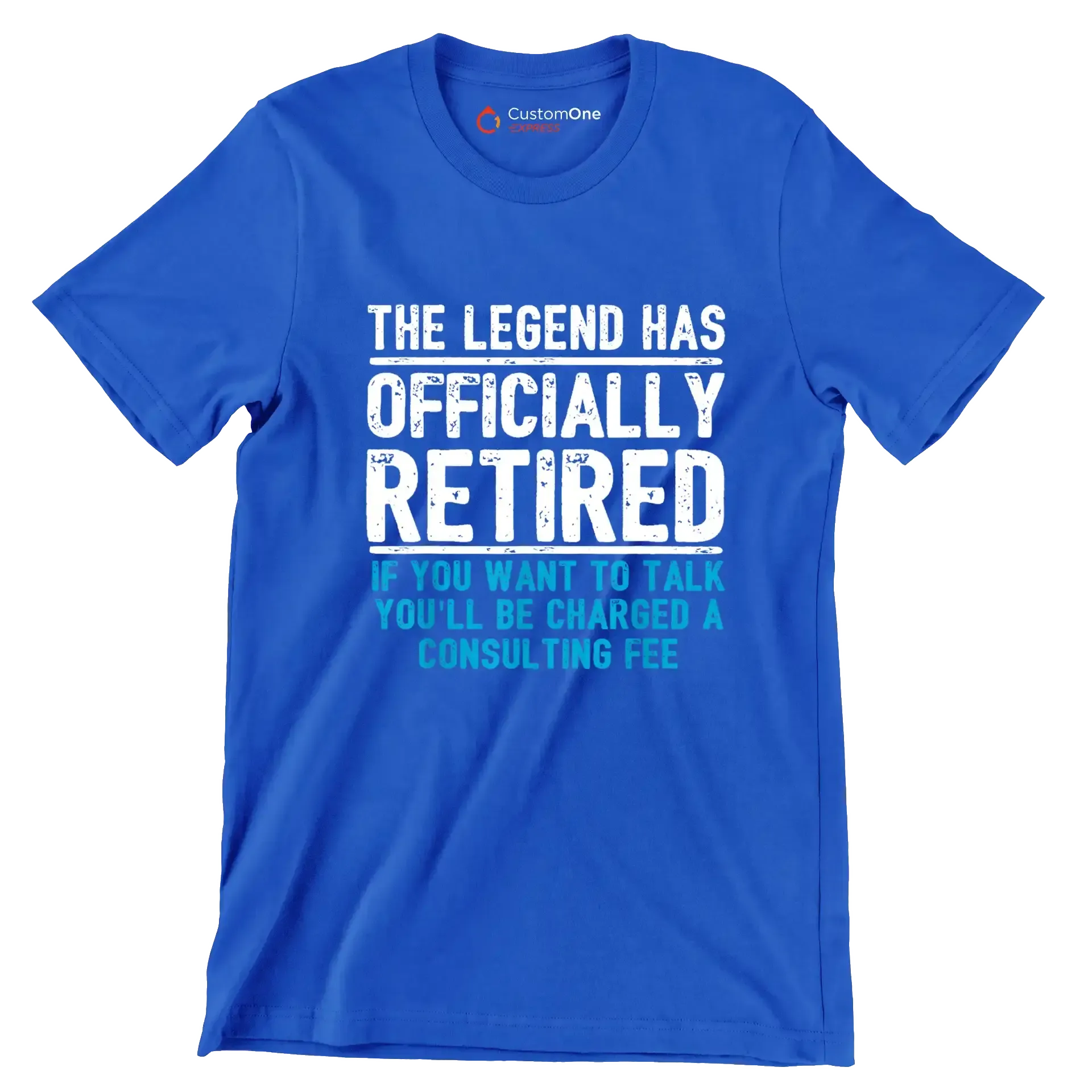 The legend has officially retired If you want to talk you'll be charged a consulting fee - Retirement Themed T-Shirt-Blue-S-Custom One Express