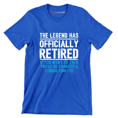 The legend has officially retired If you want to talk you'll be charged a consulting fee - Retirement Themed T-Shirt-Blue-S-Custom One Express