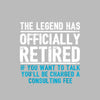 The legend has officially retired If you want to talk you'll be charged a consulting fee - Retirement Themed T-Shirt-Black-S-Custom One Express