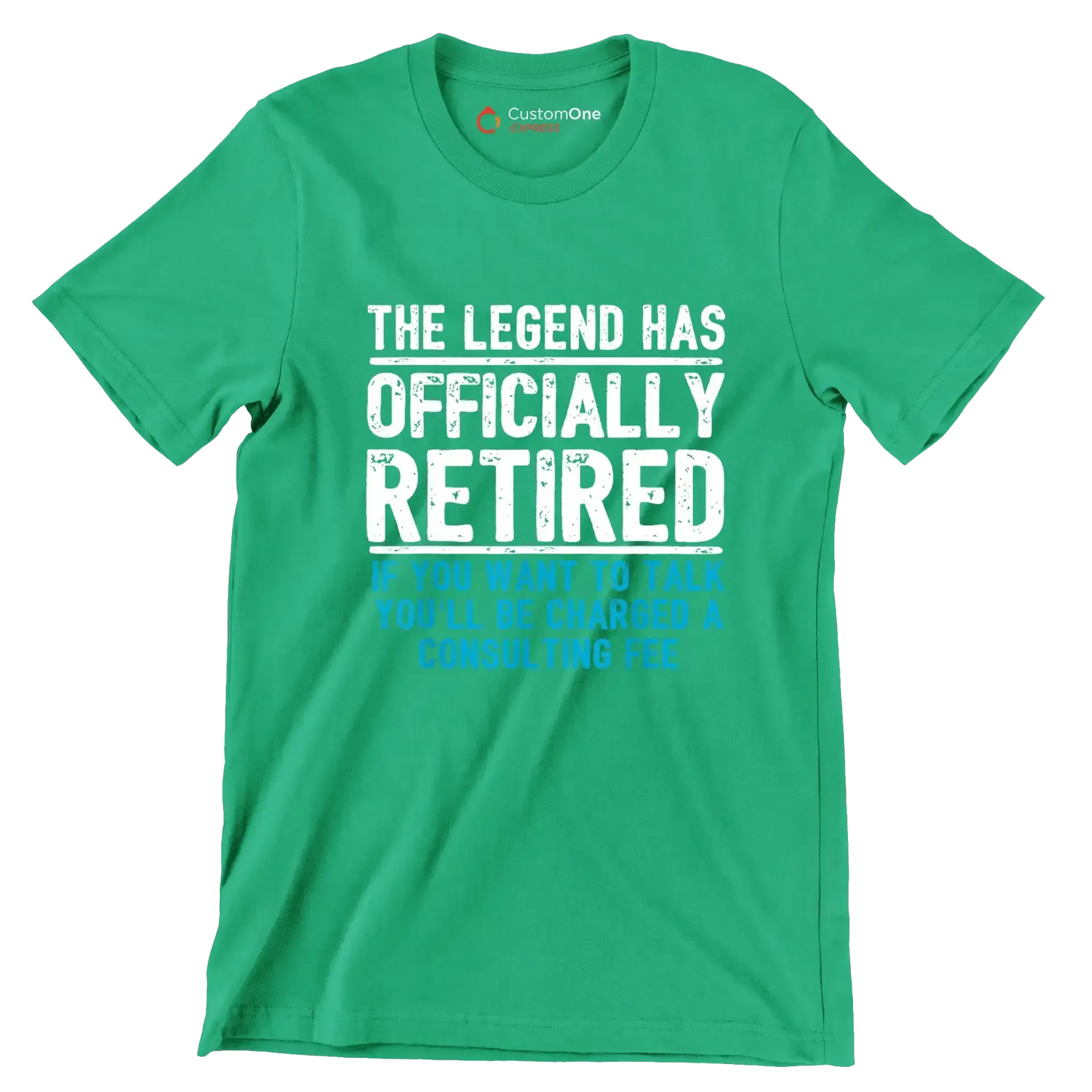 The legend has officially retired If you want to talk you'll be charged a consulting fee - Retirement Themed T-Shirt-Green-S-Custom One Express