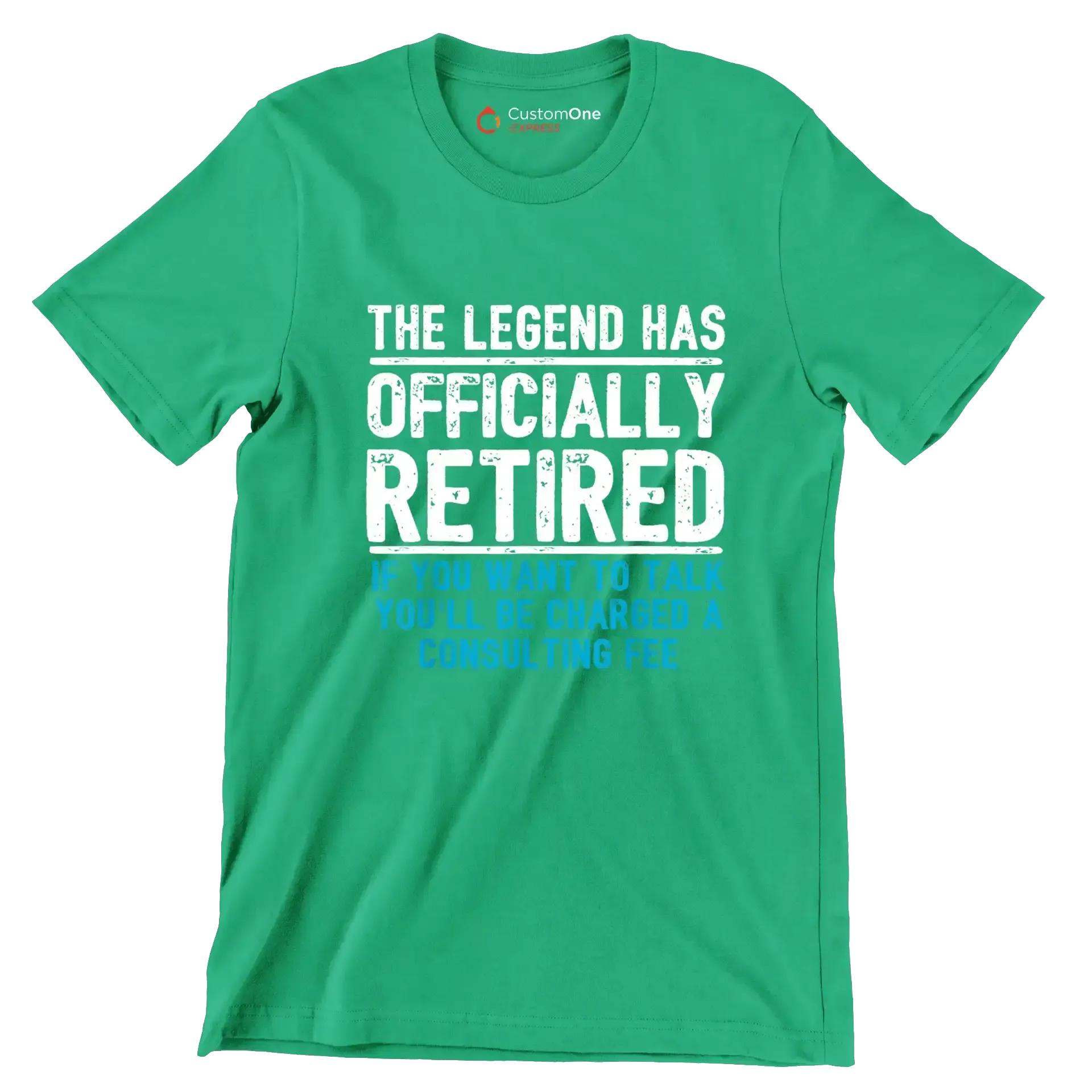 The legend has officially retired If you want to talk you'll be charged a consulting fee - Retirement Themed T-Shirt-Green-S-Custom One Express