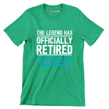 The legend has officially retired If you want to talk you'll be charged a consulting fee - Retirement Themed T-Shirt-Green-S-Custom One Express