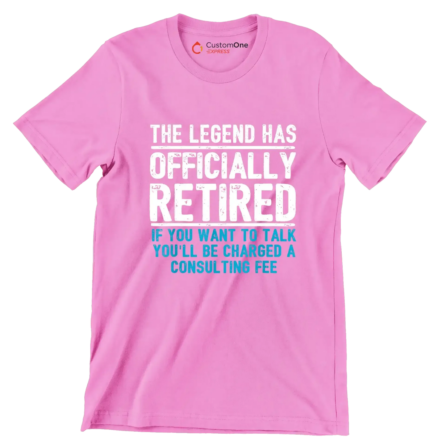 The legend has officially retired If you want to talk you'll be charged a consulting fee - Retirement Themed T-Shirt-Pink-S-Custom One Express