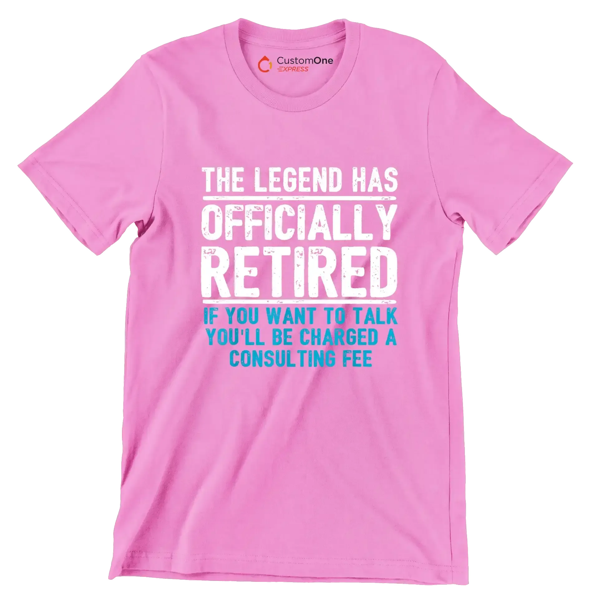 The legend has officially retired If you want to talk you'll be charged a consulting fee - Retirement Themed T-Shirt-Pink-S-Custom One Express