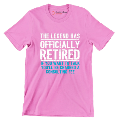 The legend has officially retired If you want to talk you'll be charged a consulting fee - Retirement Themed T-Shirt-Pink-S-Custom One Express