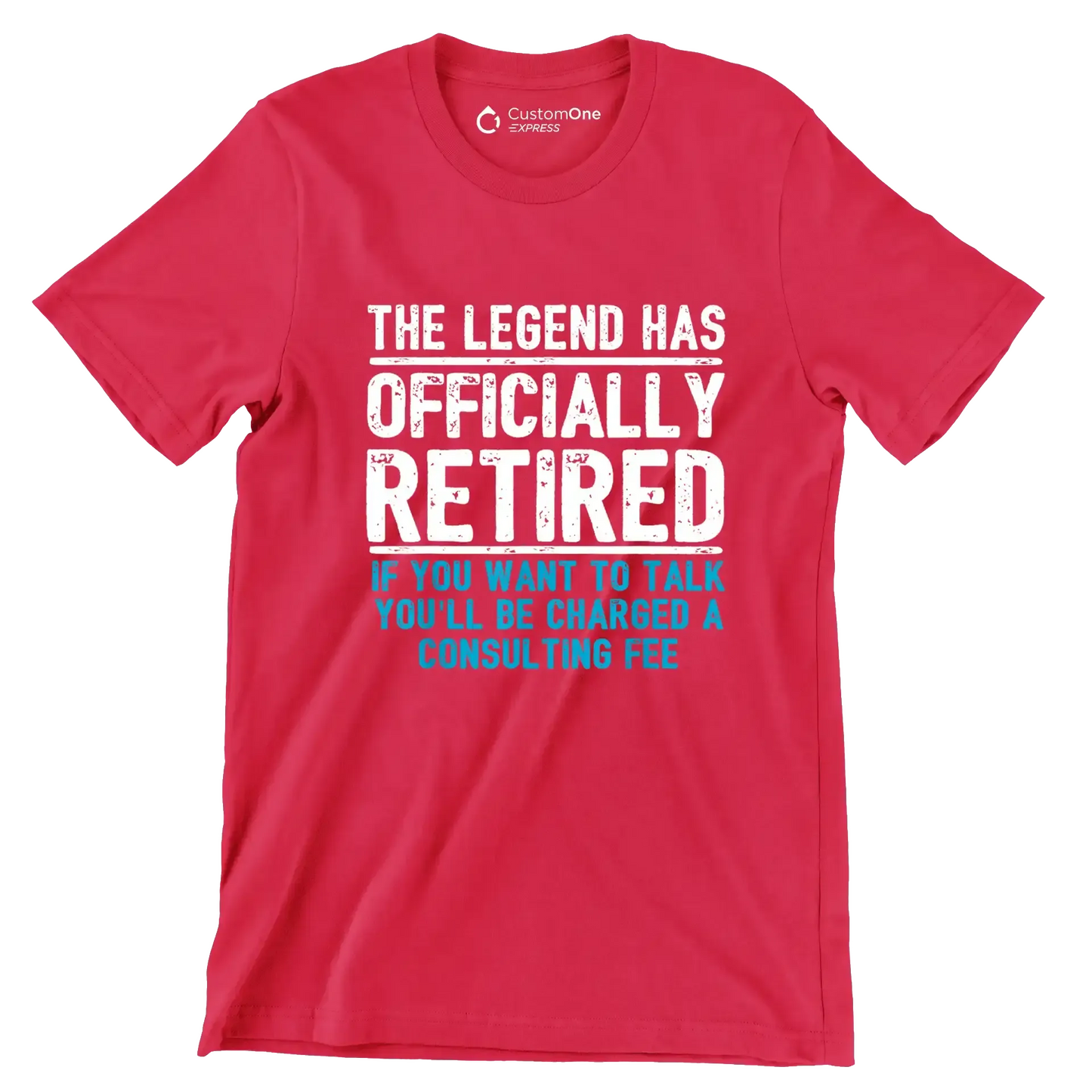 The legend has officially retired If you want to talk you'll be charged a consulting fee - Retirement Themed T-Shirt-Red-S-Custom One Express