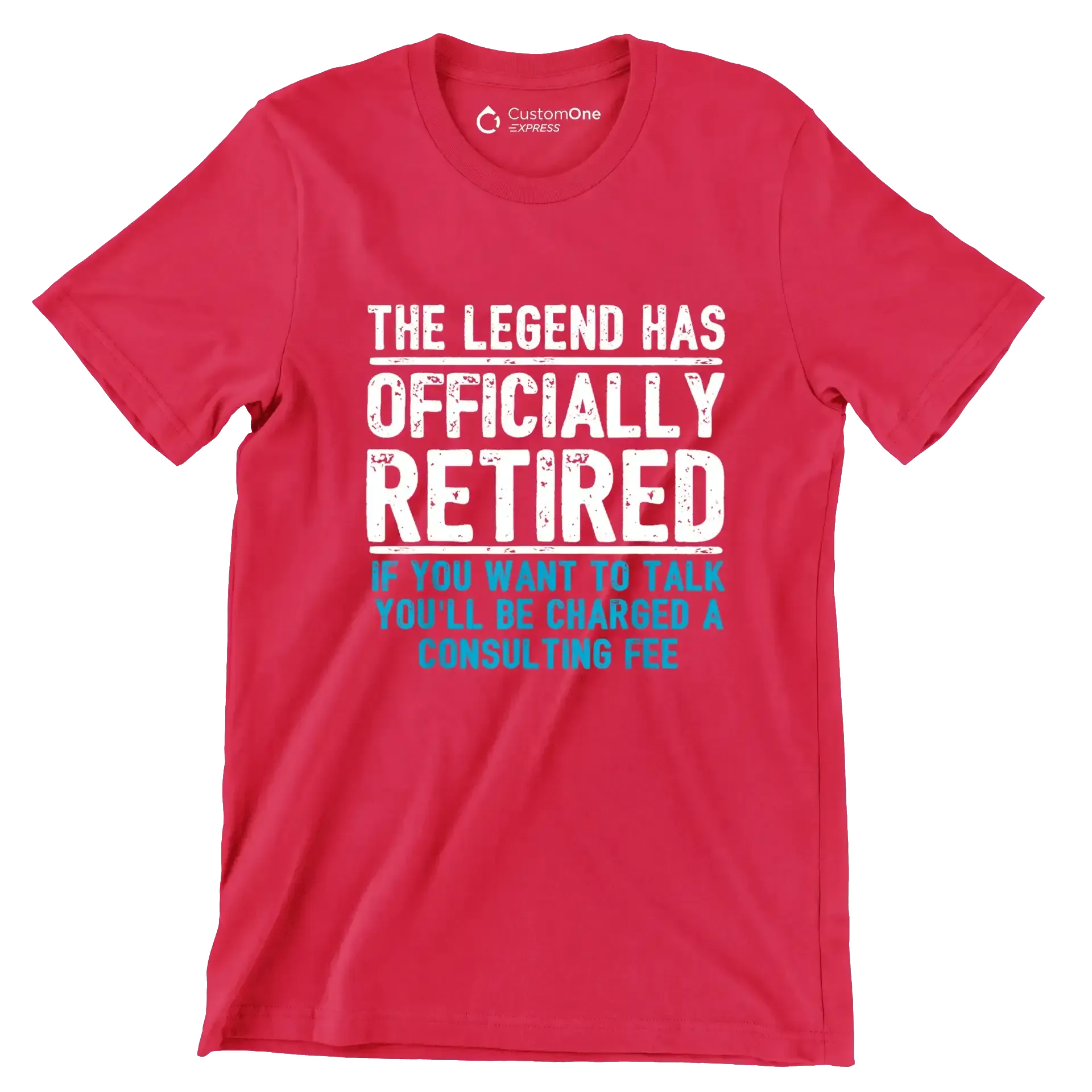The legend has officially retired If you want to talk you'll be charged a consulting fee - Retirement Themed T-Shirt-Red-S-Custom One Express