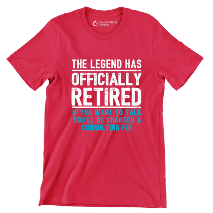 The legend has officially retired If you want to talk you'll be charged a consulting fee - Retirement Themed T-Shirt-Red-S-Custom One Express