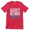 The legend has officially retired If you want to talk you'll be charged a consulting fee - Retirement Themed T-Shirt-Red-S-Custom One Express