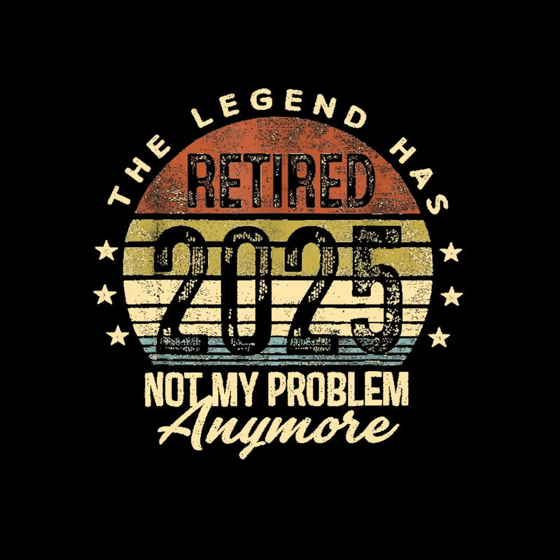 The legend retired 2025 not my problem anymore - Retirement Themed T-Shirt-Black-S-Custom One Express