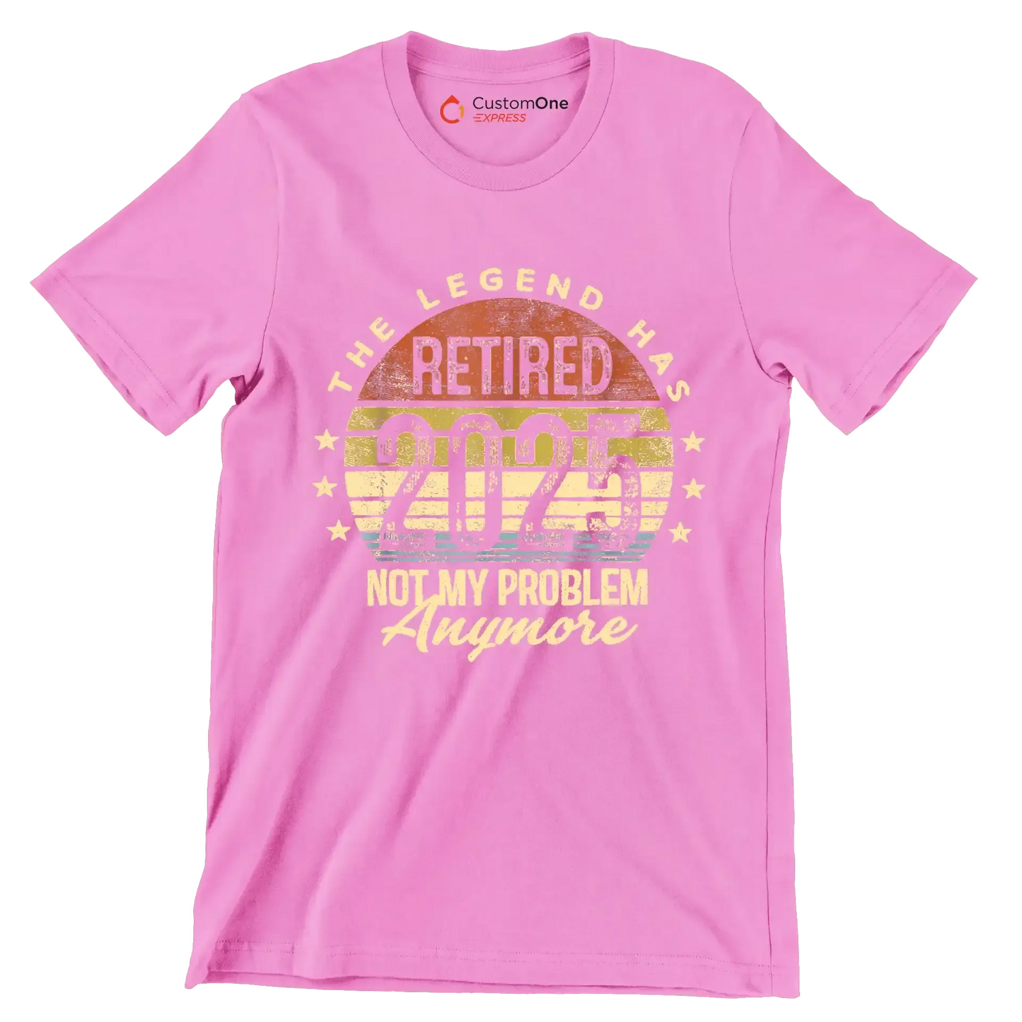 The legend retired 2025 not my problem anymore - Retirement Themed T-Shirt-Pink-S-Custom One Express