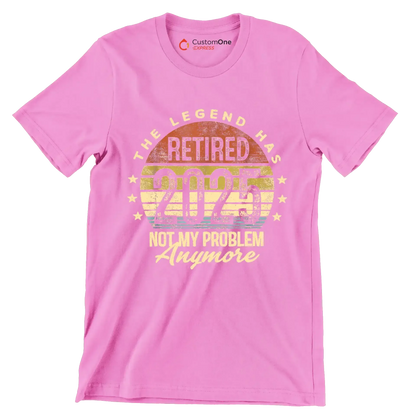 The legend retired 2025 not my problem anymore - Retirement Themed T-Shirt-Pink-S-Custom One Express
