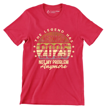 The legend retired 2025 not my problem anymore - Retirement Themed T-Shirt-Red-S-Custom One Express