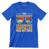 The legendary flooring installer has retired - Retirement Themed T-Shirt-Blue-S-Custom One Express