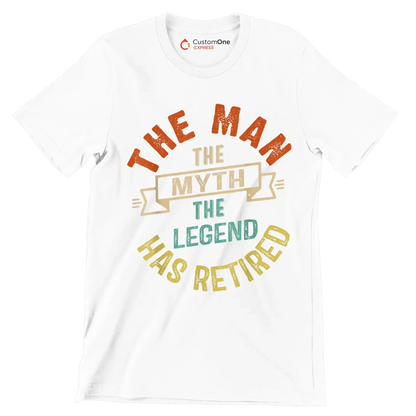 The man the myth the legend has retired - Retirement Themed T-Shirt-White-S-Custom One Express