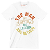 The man the myth the legend has retired - Retirement Themed T-Shirt-White-S-Custom One Express