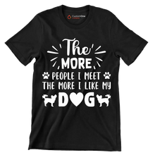The more people I meet the more I like my dog - Dog Themed T-Shirt-Black-S-Custom One Express