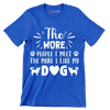 The more people I meet the more I like my dog - Dog Themed T-Shirt-Blue-S-Custom One Express