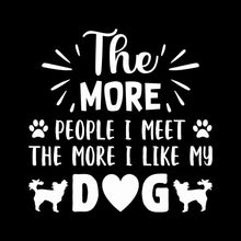 The more people I meet the more I like my dog - Dog Themed T-Shirt-Black-S-Custom One Express