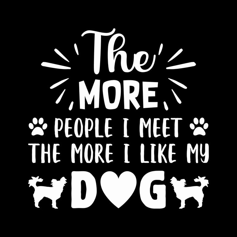 The more people I meet the more I like my dog - Dog Themed T-Shirt-Black-S-Custom One Express