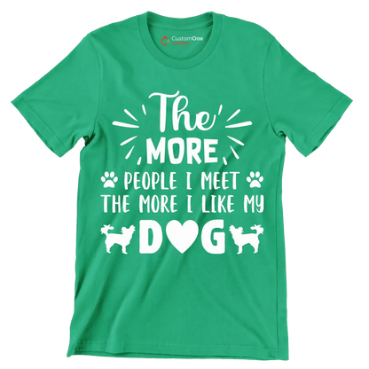 The more people I meet the more I like my dog - Dog Themed T-Shirt-Green-S-Custom One Express