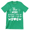 The more people I meet the more I like my dog - Dog Themed T-Shirt-Green-S-Custom One Express