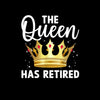 The queen has retired - Retirement Themed T-Shirt-Black-S-Custom One Express