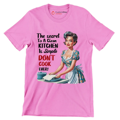 The secret to a clean kitchen In simple don't cook over - Retro Themed T-Shirt-Pink-S-Custom One Express