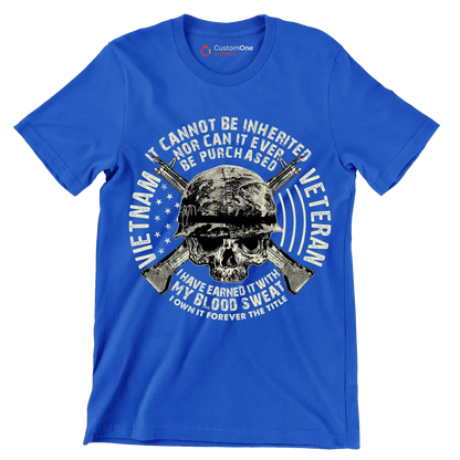 The title of veteran can not be inherited nor can it ever be purchased i have earned it with my blood and sweat i own it forever the title of veteran - Veterans Themed T-Shirt-Blue-S-Custom One Express