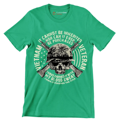 The title of veteran can not be inherited nor can it ever be purchased i have earned it with my blood and sweat i own it forever the title of veteran - Veterans Themed T-Shirt-Green-S-Custom One Express