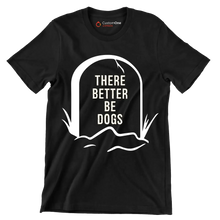 There better be dogs - Dog Themed T-Shirt-Black-S-Custom One Express