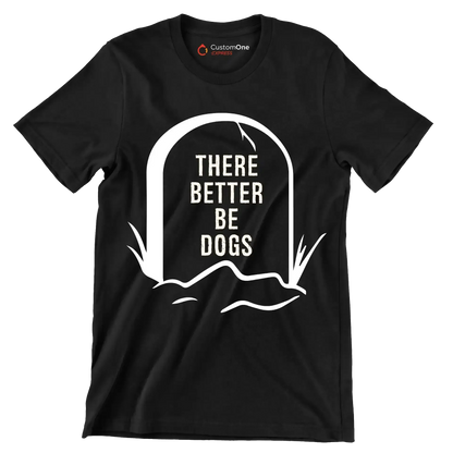 There better be dogs - Dog Themed T-Shirt-Black-S-Custom One Express