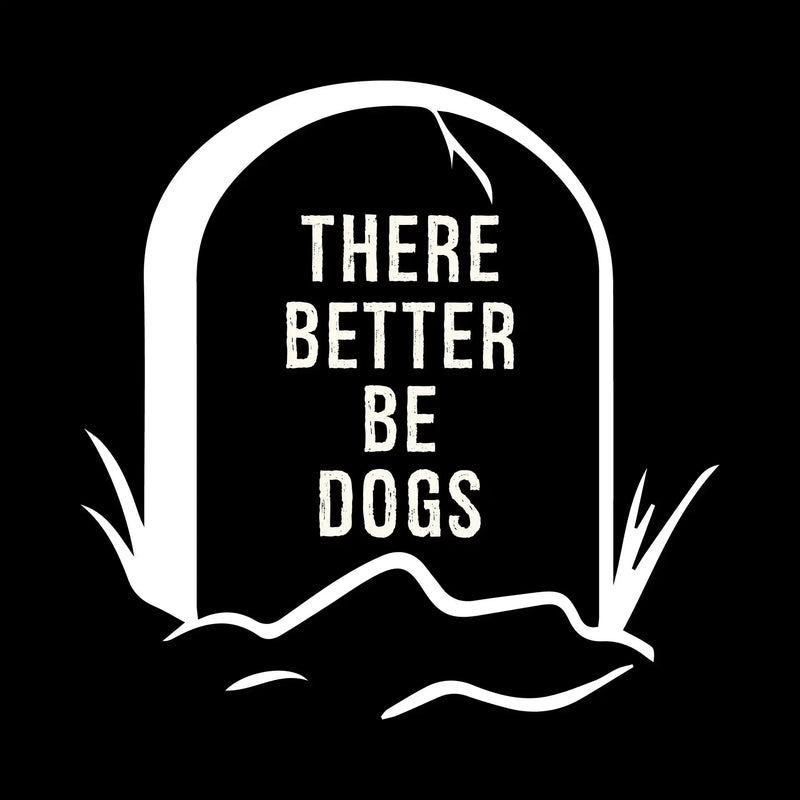 There better be dogs - Dog Themed T-Shirt-Black-S-Custom One Express