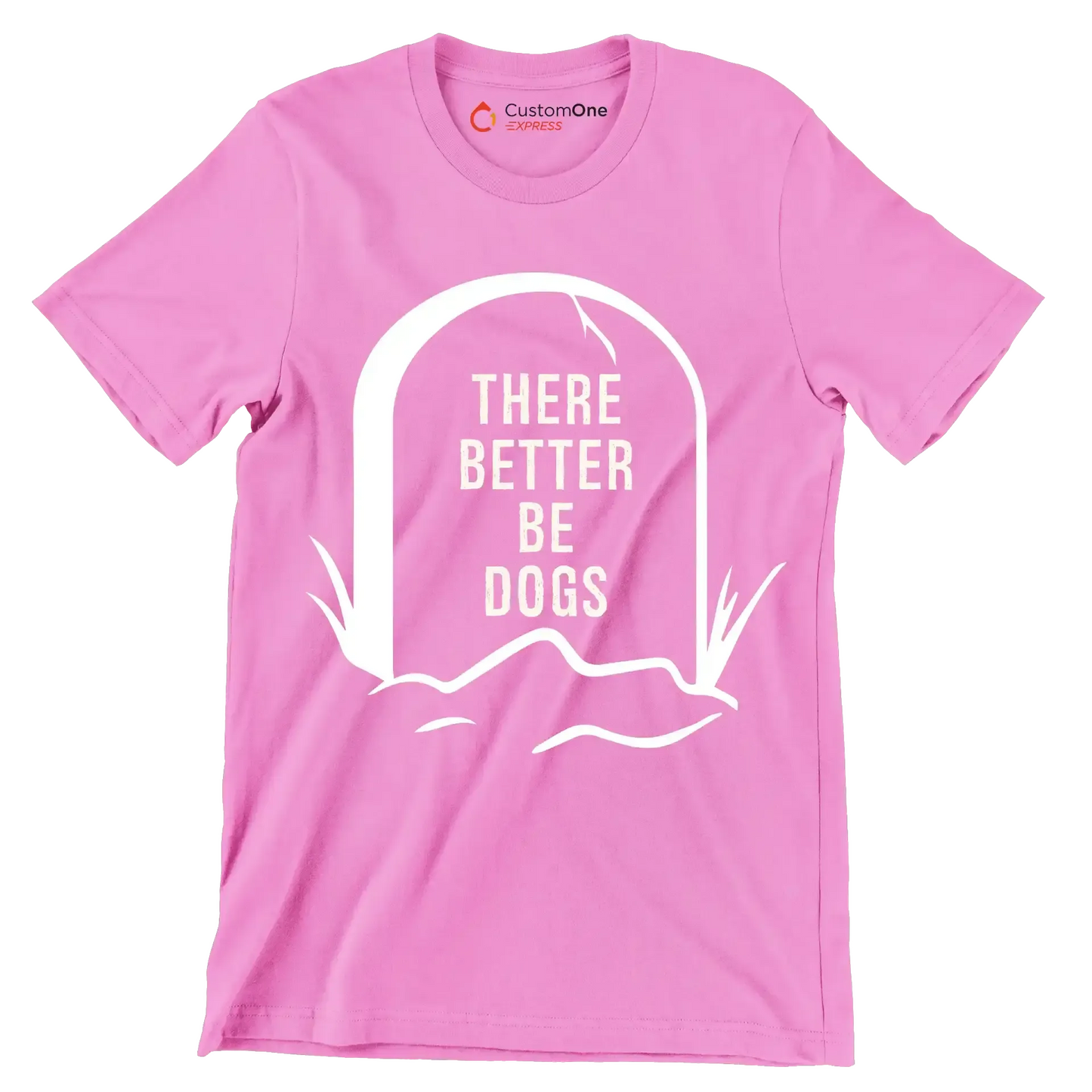 There better be dogs - Dog Themed T-Shirt-Pink-S-Custom One Express