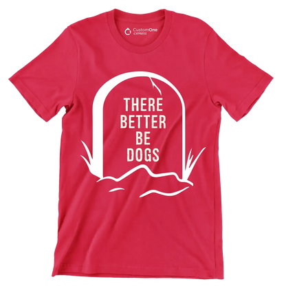 There better be dogs - Dog Themed T-Shirt-Red-S-Custom One Express