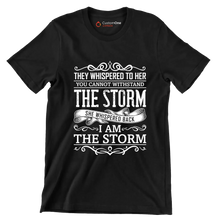 They Whispered To Her You Cannot Withstand The Storm She Whispered Back I Am The Storm - Motivational Themed T-Shirt-Black-S-Custom One Express