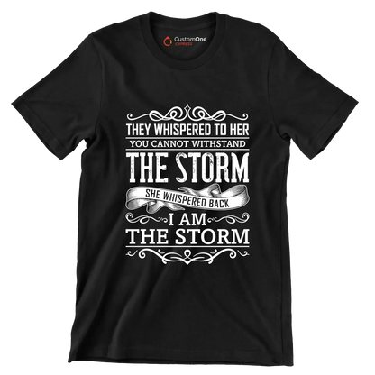 They Whispered To Her You Cannot Withstand The Storm She Whispered Back I Am The Storm - Motivational Themed T-Shirt-Black-S-Custom One Express