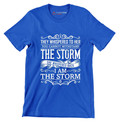 They Whispered To Her You Cannot Withstand The Storm She Whispered Back I Am The Storm - Motivational Themed T-Shirt-Blue-S-Custom One Express