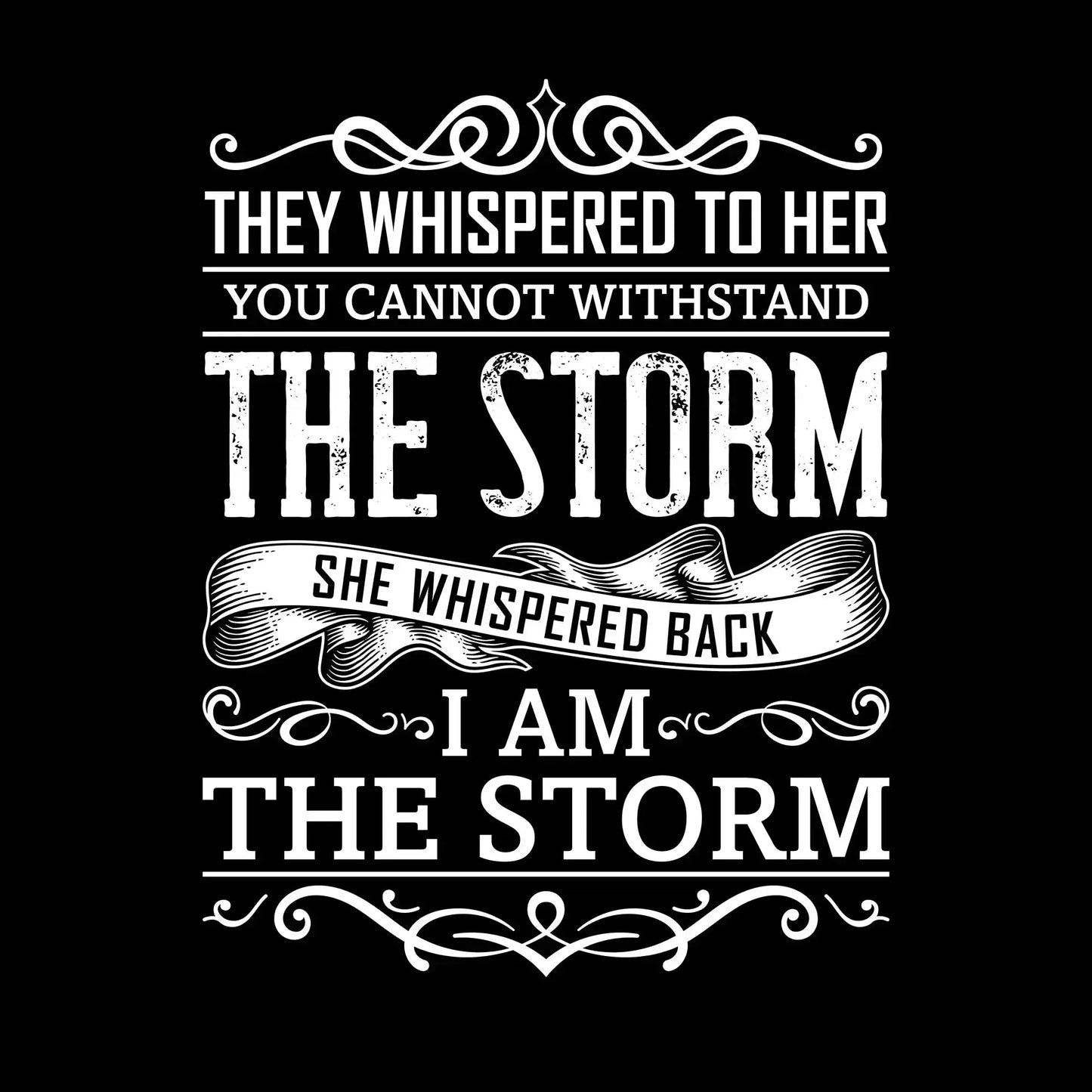They Whispered To Her You Cannot Withstand The Storm She Whispered Back I Am The Storm - Motivational Themed T-Shirt-Black-S-Custom One Express