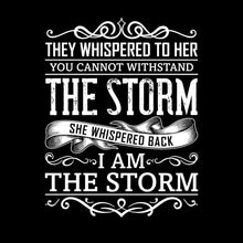 They Whispered To Her You Cannot Withstand The Storm She Whispered Back I Am The Storm - Motivational Themed T-Shirt-Black-S-Custom One Express