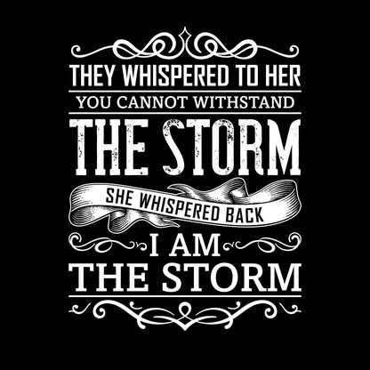 They Whispered To Her You Cannot Withstand The Storm She Whispered Back I Am The Storm - Motivational Themed T-Shirt-Black-S-Custom One Express