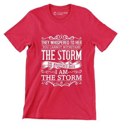They Whispered To Her You Cannot Withstand The Storm She Whispered Back I Am The Storm - Motivational Themed T-Shirt-Red-S-Custom One Express