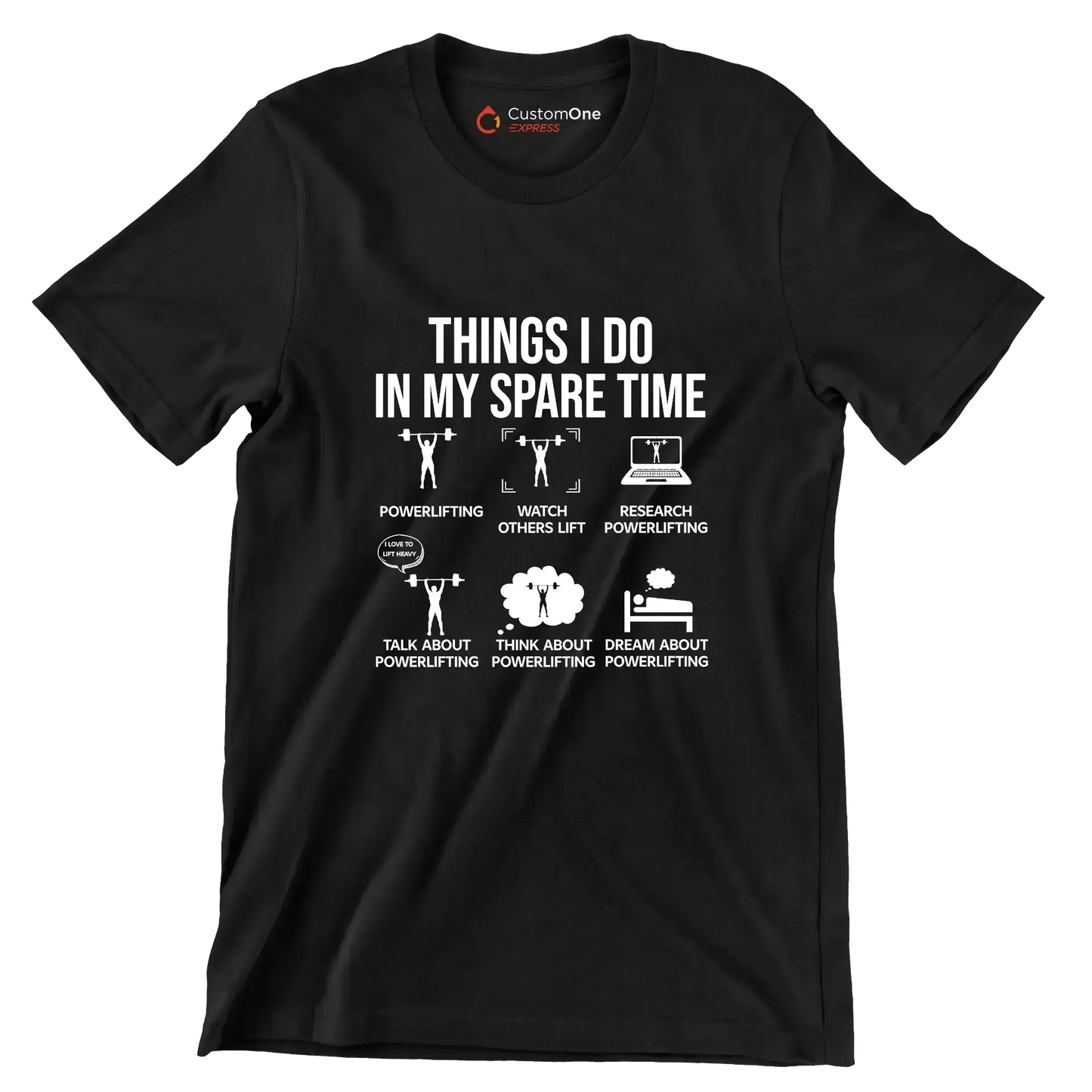 Things I Do In My Spare Time Powerlifting Watch Others Lift Research Powerlifting I Love To Lift Heavy Talk About Powerlifting Think About Powerlifting Dream About Powe - Gym Themed T-Shirt-Black-S-Custom One Express